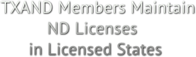 TXAND Members Maintain
          ND Licenses
      in Licensed States
